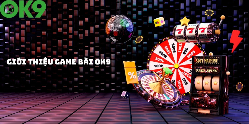 Đôi nét chung về sảnh game bài OK9 Đôi nét chung về sảnh game bài OK9