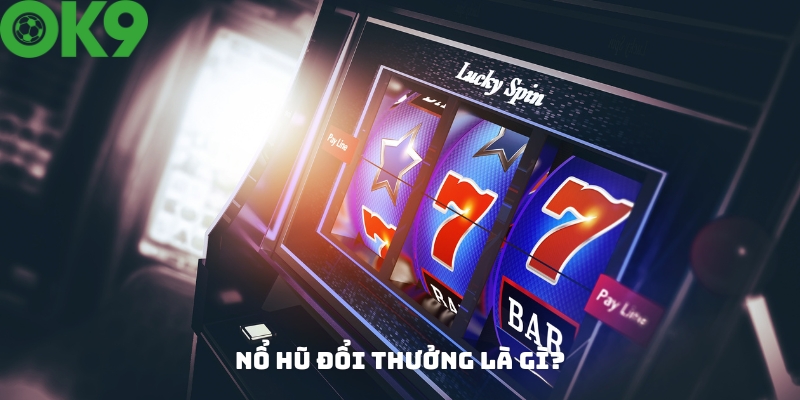 Khái niệm game nổ hũ đổi thưởng Khái niệm game nổ hũ đổi thưởng